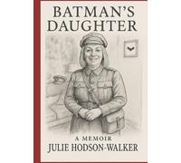 Batman's Daughter: A memoir by Julie Hodson-Walker