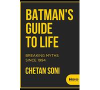 Batman's guide to Life: Breaking myths since 1994