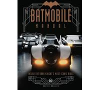Batmobile Manual: Inside the Dark Knight's Most Iconic Rides
