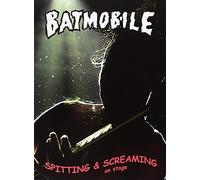 BATMOBILE - SPITTING & SCREAMING ON STAGE
