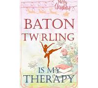 Baton Twirling Is My Therapy : Baton Twirling Positive thinking Christmas gifts for teens & kids. A Twirling baton lined journal notebook,Blank ... to fit your training ideas,improvement.