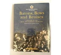 Batons, Bows And Bruises - A History Of The Royal Philharmonic...