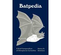Batpedia : A Brief Compendium of Chiropteran Curiosities