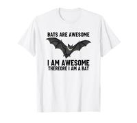 Bats are Awesome I Am Awesome Therefore I Am A Bat T-Shirt