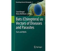 Bats (Chiroptera) as Vectors of Diseases and Parasites: Facts and Myths: 5 (Parasitology Research Monographs, 5)