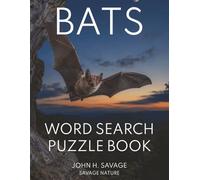 BATS WORD SEARCH PUZZLE BOOK: 40 WILDLIFE PUZZLES FEATURING NOCTURNAL HUNTERS, CAVE DWELLERS, FLYING MAMMALS, ECHOLOCATION, RAINFOREST SPECIES, VAMPIRE BATS, FRUIT BATS, AND MORE (Savage Anatomy)