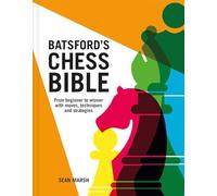 Batsford's Chess Bible: From beginner to winner with moves, techniques and strategies