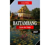 Battambang Guía de Viaje 2027: Explora Camboya con arquitectura colonial, templos antiguos, paseos en tren de bambú, encanto junto al río y auténtica cultura jemer