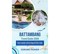 Battambang Travel Guide 2026: Discover Cambodia’s Authentic Charm with Hidden Temples, Scenic Landscapes, And Local Traditions For Every Traveler (Journey Through the Globe)