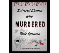 Battered Women who Murdered Their Spouses