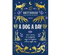 Battersea Dogs and Cats Home - A Dog a Day : 365 stories of delightful dogs to brighten every day