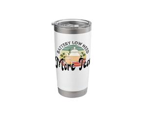 Battery Low Need More Tea Cups Teacup Tea Lovers & Addicts Stainless Steel Insulated Tumbler