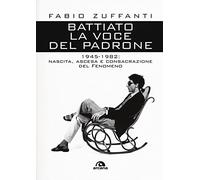 BATTIATO LA VOCE DEL PADRONE: 1945-1982: NASCITA, ASCESA E CONSACRAZIONE DEL FENOMENO
