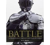 Battle: A Visual Journey Through 5,000 Years of Combat