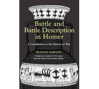Battle and Battle Description in Homer: A Contribution to the History of War
