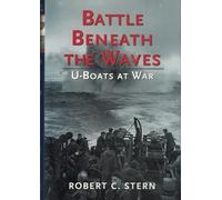Battle Beneath the Waves: U-boats at War