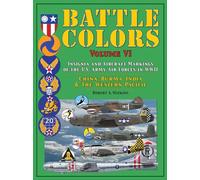 Battle Colors: Insignia and Aircraft Markings of the U.S. Army Air Forces in WWII: China-Burma-India and the Western Pacific: VI (Battle Colors, VI)