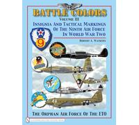 Battle Colors Volume 3: Insignia and Tactical Markings of the Ninth Air Force in World War II