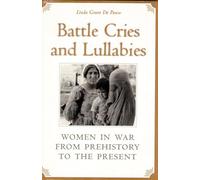 Battle Cries and Lullabies: Women in War from Prehistory to the Present