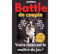 BATTLE de COUPLE : Votre CHIEN le maître du JEU !: 30 Défis Fun, Scores et Gages | Cadeau Original pour Couples et Dog-Parents