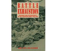 Battle Exhaustion: Soldiers and Psychiatrists in the Canadian Army, 1939-1945
