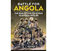 Battle for Angola: The End of the Cold War in Africa c 1975-89