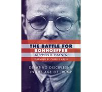 Battle for Bonhoeffer: Debating Discipleship in the age of Trump
