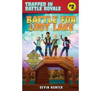 Battle for Loot Lake: An Unofficial Novel for Fortnite Fans (Trapped In the Brawl)