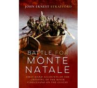 Battle for Monte Natale : First-Hand Accounts of the Crossing of the River Garigliano on the Gustav Line