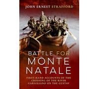 Battle for Monte Natale: First-Hand Accounts of the Crossing of the River Garigliano on the Gustav Line