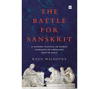 Battle for Sanskrit: Is Sanskrit Political or Sacred? Oppressive or Liberating? Dead or Alive?