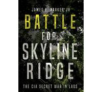 Battle for Skyline Ridge: The CIA Secret War in Laos