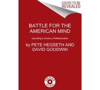 Battle for the American Mind: Uprooting a Century of Miseducation
