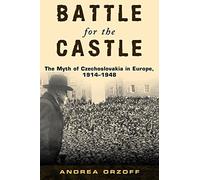 Battle for the Castle: The Myth of Czechoslovak. Orzoff<|