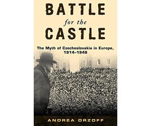 Battle for the Castle: The Myth of Czechoslovak. Orzoff<|