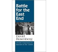 Battle for the East End: Jewish Responses to Fascism in the 1930s