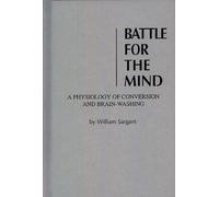 Battle for the Mind: a Physiology of Conversion and Brainwashing