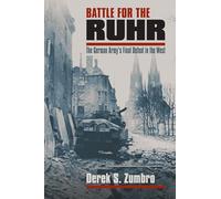 Battle for the Ruhr: The German Army's Final Defeat in the West (Modern War Studies)