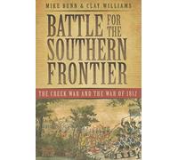 Battle for the Southern Frontier: The Creek War and the War of 1812