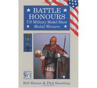 Battle Honours: US Military Model Show Medal-winners by Bill Horan (24-Jul-1995) Hardcover