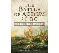 Battle of Actium 31 BC: War for the World