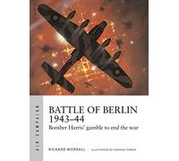 Battle of Berlin 1943-44 : Bomber Harris' gamble to end the war