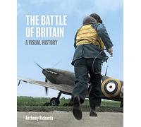 The Battle of Britain: A Visual History