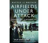 Battle of Britain Airfields Under Attack: 19 August 1940 - 6 September 1940