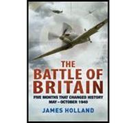 Battle of Britain- Five Months That Changed History - May-October 1940 (11) by Holland, James [Hardcover (2011)]