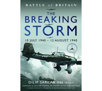 Battle of Britain The Breaking Storm : 10 July 1940 - 12 August 1940