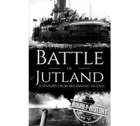 Battle of Jutland: A History from Beginning to End (World War 1)