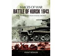 Battle of Kursk 1943: Rare Photographs from Wartime Archives (Images of War)