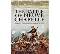 Battle of Neuve Chapelle: Britain's Forgotten Offensive of 1915