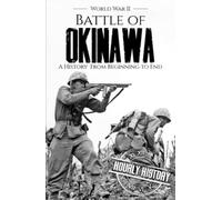 Battle of Okinawa - World War II: A History from Beginning to End (World War 2 Battles)